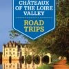 Chateaux Of The Loire Valley Road Trips -Osprey Salgsbutikk 9781743607091