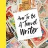 How To Be A Travel Writer -Osprey Salgsbutikk 9781786578662